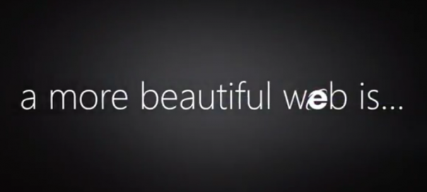 Internet Explorer 9 : Publicité A more beautiful web is… Internet Explorer 9 : Publicité A more beautiful web is…